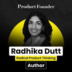Radhika Dutt - Product Founder