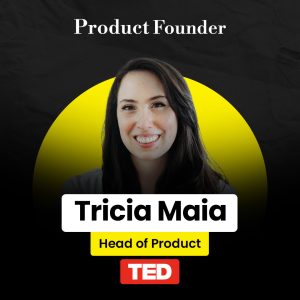 Tricia Maia – Product Founder