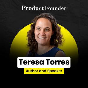 Teresa Torres – Product Founder