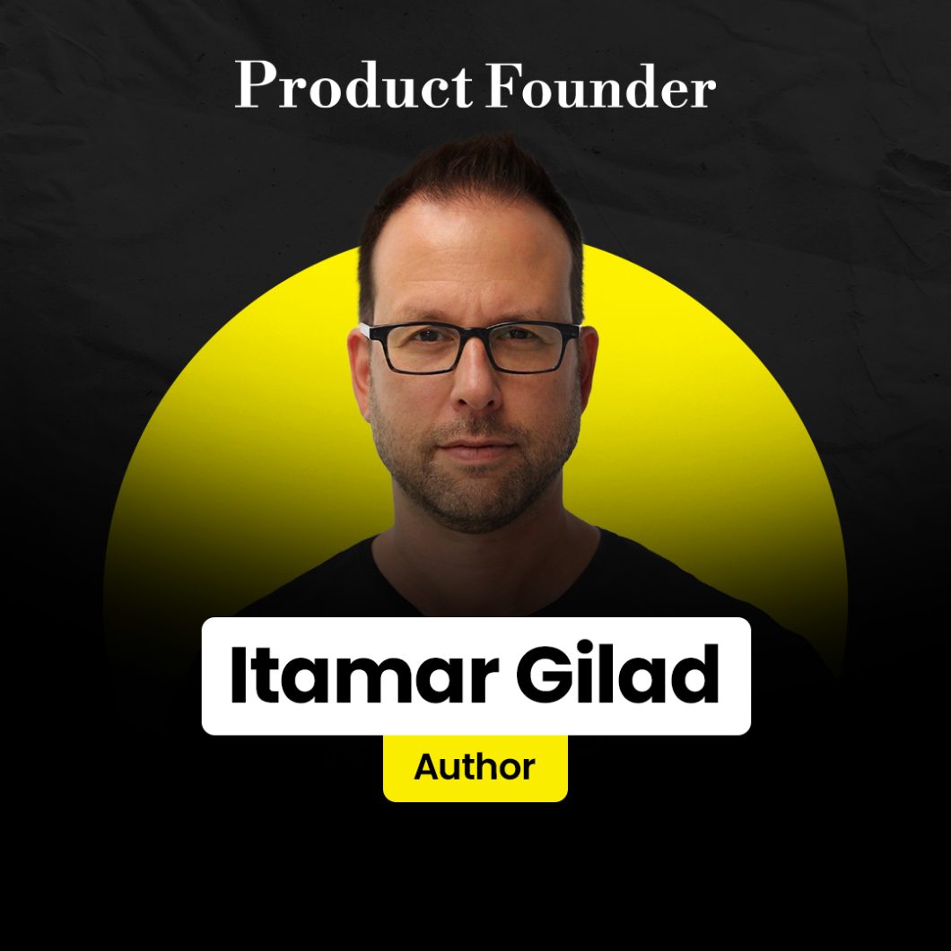Itamar Gilad – Product Founder
